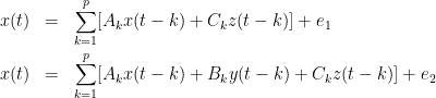 \begin{eqnarray*}
x(t) & = & \sum_{k=1}^{p} [A_{k}x(t-k)+C_{k}z(t-k)] +e_1 \\
x(t) & = & \sum_{k=1}^{p} [A_{k}x(t-k)+B_{k}y(t-k)+C_{k}z(t-k)] +e_2
\end{eqnarray*}