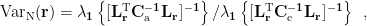 $ \rm{Var}_{\rm N}(\bf r) =\lambda_1 \left \{[{\bf L}_{\bf r}^{\rm T}{\bf C}_{\rm a}^{-1}{\bf L}_{\bf r}]^{-1}\right \} / \lambda_1 \left \{[{\bf L}_{\bf r}^{\rm T}{\bf C}_{\rm c}^{-1}{\bf L}_{\bf r}]^{-1}\right \}\enspace, $