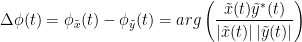 \begin{eqnarray*}
\Delta \phi (t) = \phi_{\tilde{x}}(t) - \phi_{\tilde{y}}(t) = arg\left ( \frac{\tilde{x}(t)\tilde{y}^{*}(t)}{\left | \tilde{x}(t) \right |\left | \tilde{y}(t) \right |} \right ) \\
\end{eqnarray*}