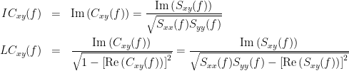 \begin{eqnarray*}
IC_{xy}(f) &=& \mathrm{Im} \left (C_{xy}(f)  \right ) = \frac{\mathrm{Im} \left (S_{xy}(f)  \right )}{\sqrt{ S_{xx}(f)S_{yy}(f) }} \\
LC_{xy}(f) &=&  \frac{\mathrm{Im} \left (C_{xy}(f)  \right )}{\sqrt{ 1 - \left [ \mathrm{Re}\left ( C_{xy}(f) \right ) \right ]^{2} }} = \frac{\mathrm{Im} \left (S_{xy}(f)  \right )}{\sqrt{ S_{xx}(f)S_{yy}(f) - \left [ \mathrm{Re}\left ( S_{xy}(f) \right ) \right ]^{2} }} \\
\end{eqnarray*}